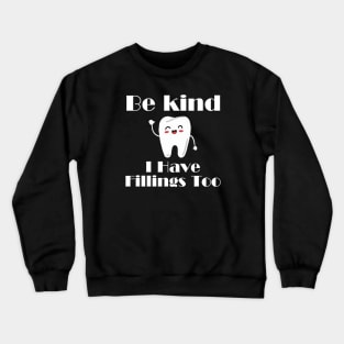 Dentists Gifts - Be Kind I Have Fillings Too Crewneck Sweatshirt